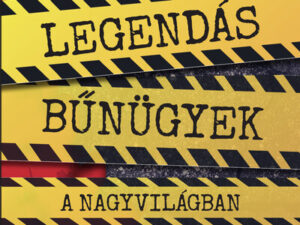 Legendás bűnügyek a nagyvilágban