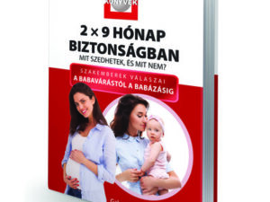 2x9 Hónap biztonságban - Mit szedhetek, és mit nem? - Szakemberek válaszai a babavárástól a babázásig