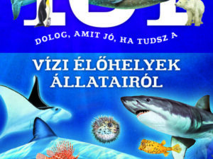 101 dolog, amit jó, ha tudsz a vízi élőhelyek állatairól