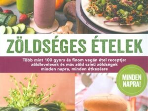 Zöldséges ételek /Több mint 100 gyors és finom vegán étel receptje
