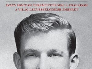 Túl sok és sosem elég - Avagy hogyan teremtette meg a családom a világ legveszélyesebb emberét