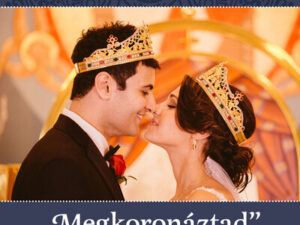 "Megkoronáztad" - A házasságkötés misztériuma
