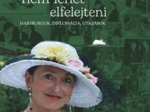 Amit nem lehet elfelejteni - Habsburgok, diplomácia, utazások