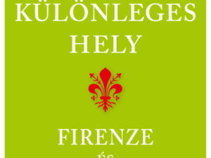 111 különleges hely - Firenze és Toszkána